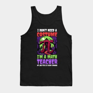 Halloween Math Teacher Shirt | Don't Need Costume Job Scary Tank Top